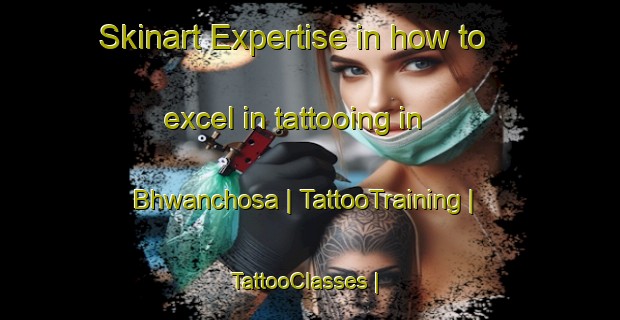 Skinart Expertise in how to excel in tattooing in Bhwanchosa | TattooTraining | TattooClasses | SkinartTraining-Nepal